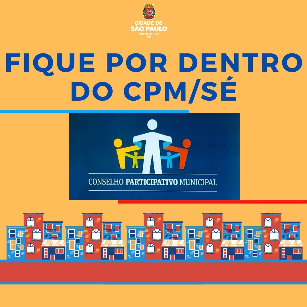 Arte com fundo amarelo escrito Fique por dentro do Conselho Participativo Municipal/Sé. Há os logotipos da Subprefeitura Sé e do CPM. Na parte inferior há prédios e casinhas coloridas. 